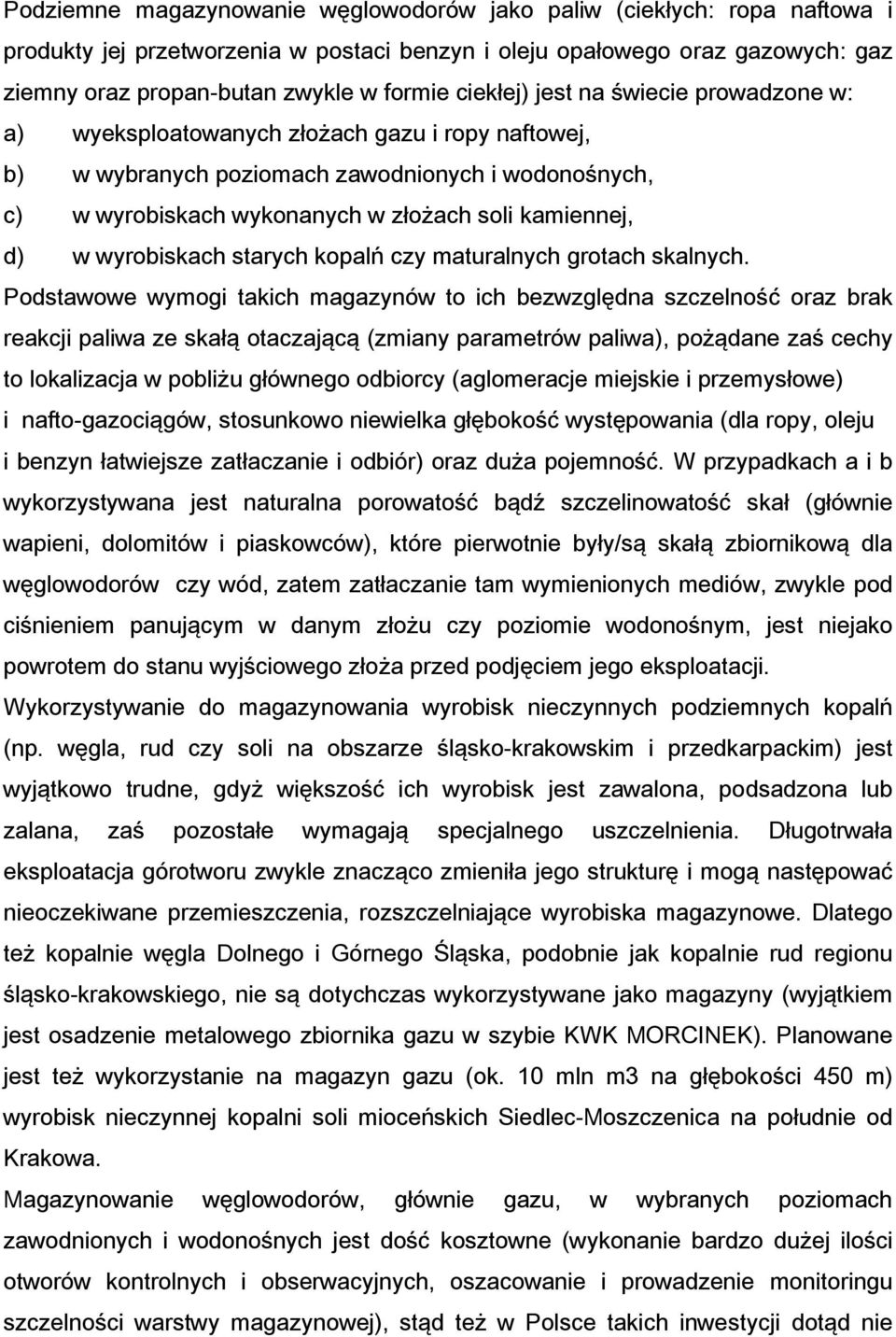 w wyrobiskach starych kopalń czy maturalnych grotach skalnych.