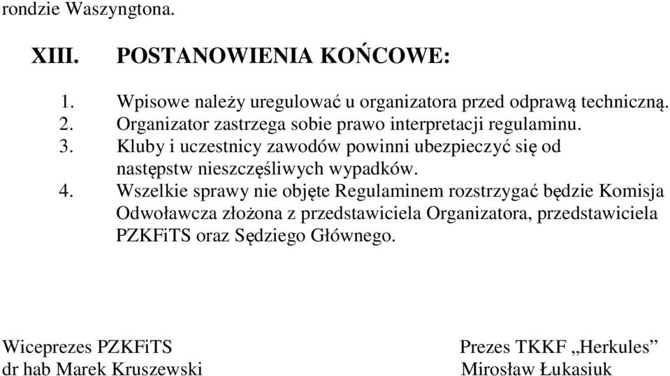 Kluby i uczestnicy zawodów powinni ubezpieczyć się od następstw nieszczęśliwych wypadków. 4.