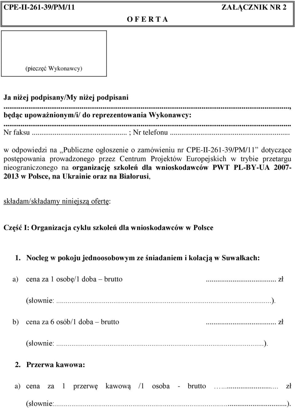 .. w odpowiedzi na Publiczne ogłoszenie o zamówieniu nr CPE-II-261-39/PM/11 dotyczące postępowania prowadzonego przez Centrum Projektów Europejskich w trybie przetargu