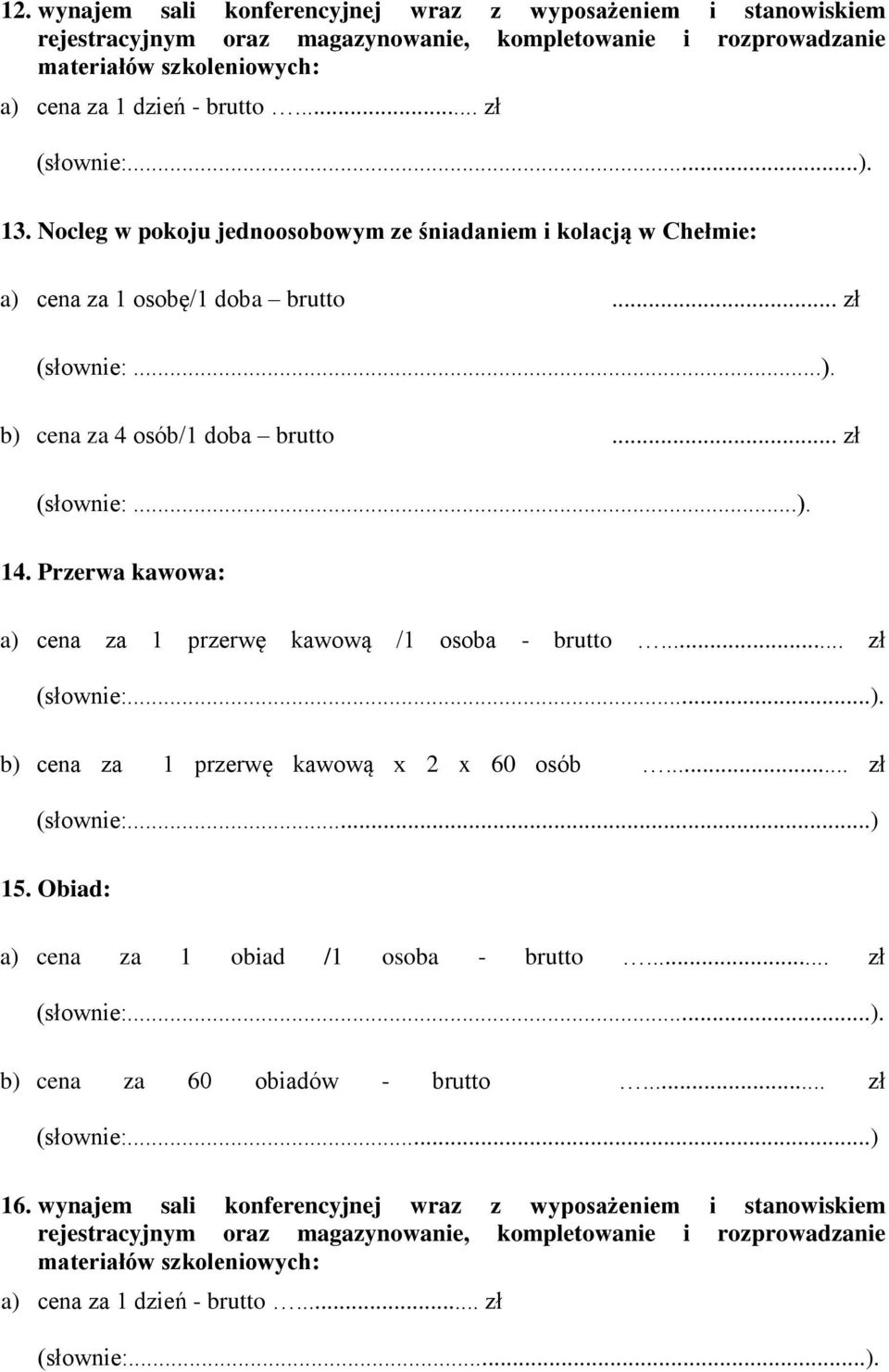 .. zł 14. Przerwa kawowa: b) cena za 1 przerwę kawową x 2 x 60 osób... zł 15.
