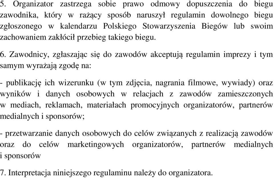 Zawodnicy, zgłaszając się do zawodów akceptują regulamin imprezy i tym samym wyrażają zgodę na: - publikację ich wizerunku (w tym zdjęcia, nagrania filmowe, wywiady) oraz wyników i danych osobowych