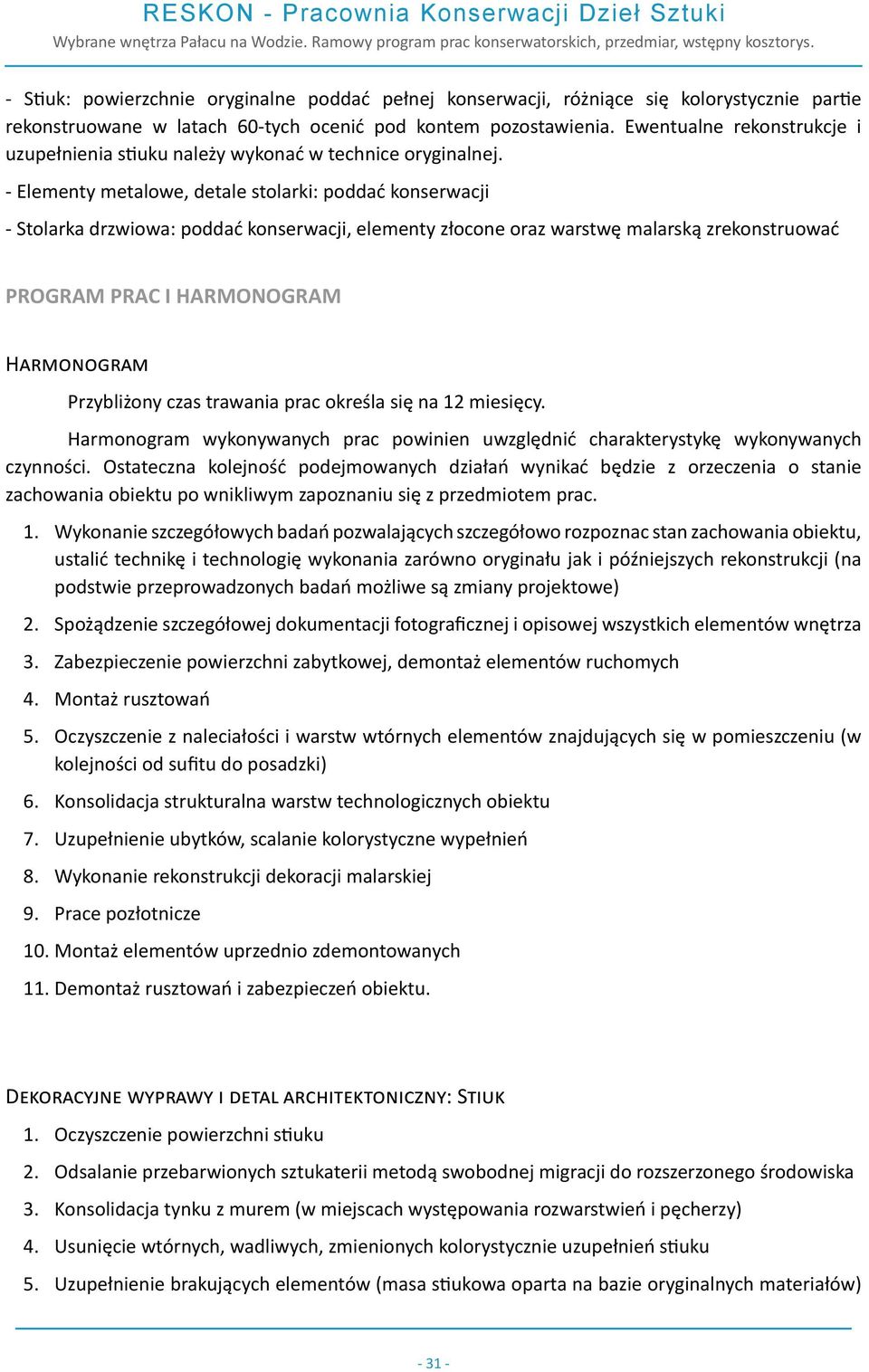 - Elementy metalowe, detale stolarki: poddać konserwacji - Stolarka drzwiowa: poddać konserwacji, elementy złocone oraz warstwę malarską zrekonstruować PROGRAM PRAC I HARMONOGRAM Harmonogram