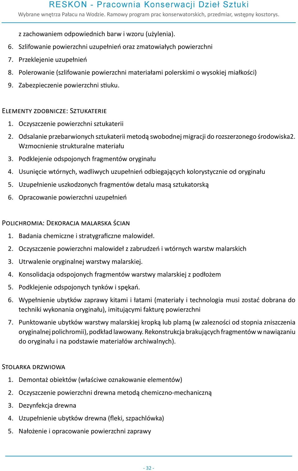 Odsalanie przebarwionych sztukaterii metodą swobodnej migracji do rozszerzonego środowiska2. Wzmocnienie strukturalne materiału 3. Podklejenie odspojonych fragmentów oryginału 4.