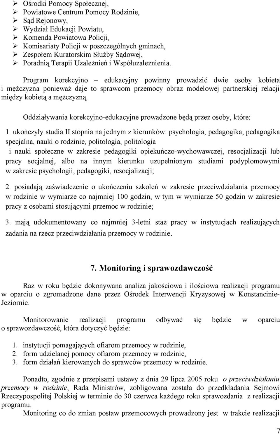 Program korekcyjno edukacyjny powinny prowadzić dwie osoby kobieta i mężczyzna ponieważ daje to sprawcom przemocy obraz modelowej partnerskiej relacji między kobietą a mężczyzną.