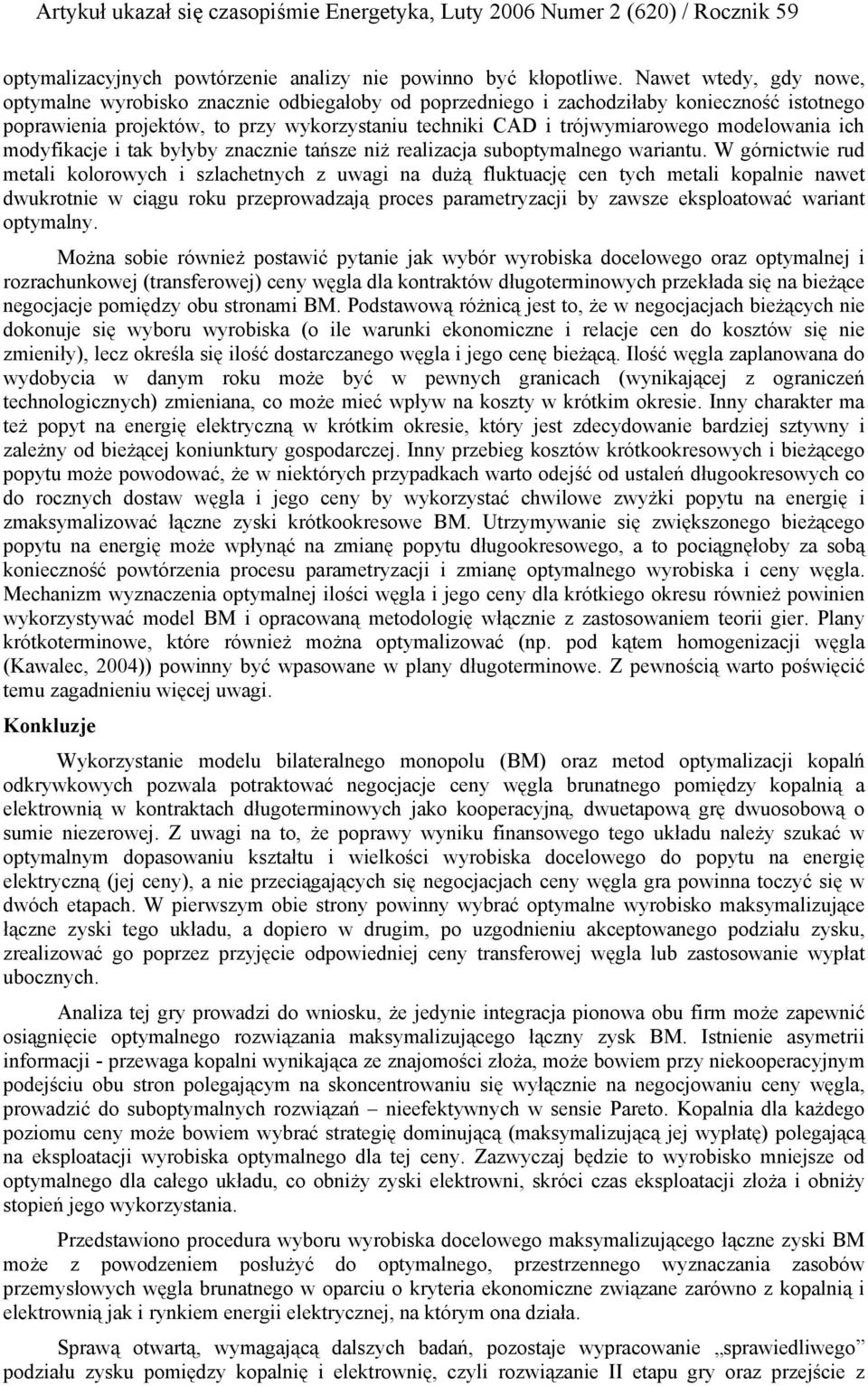 modelowania ich modyfikacje i tak byłyby znacznie tańsze niż realizacja suboptymalnego wariantu.