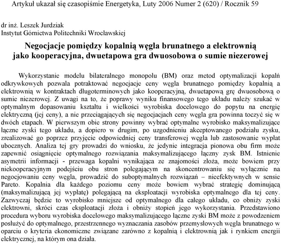 modelu bilateralnego monopolu (BM) oraz metod optymalizacji kopalń odkrywkowych pozwala potraktować negocjacje ceny węgla brunatnego pomiędzy kopalnią a elektrownią w kontraktach długoterminowych