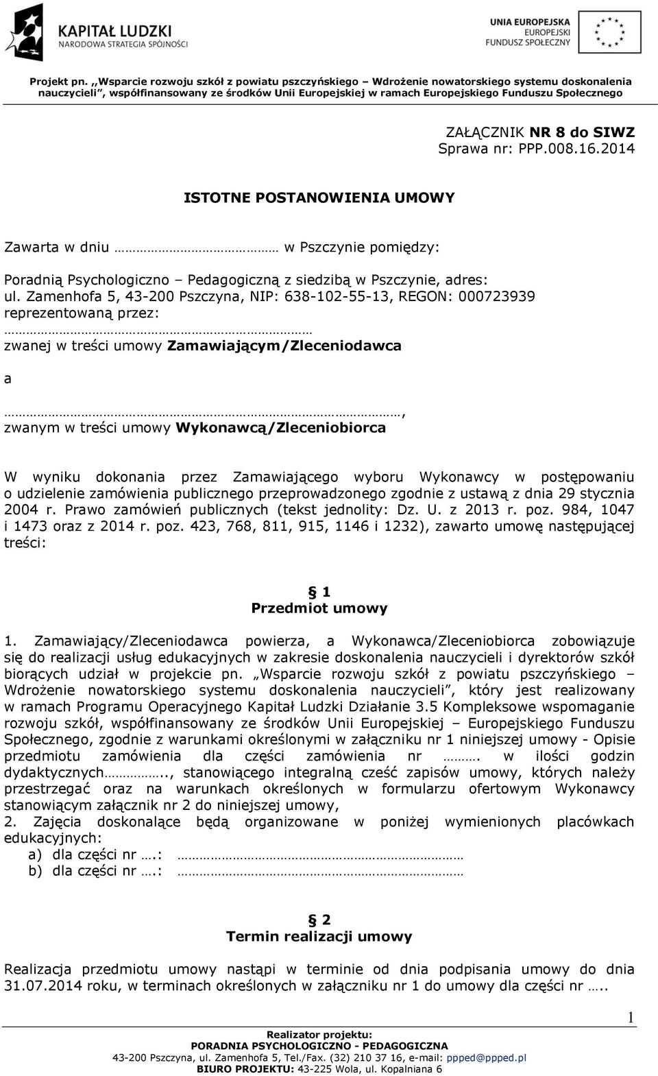 dokonania przez Zamawiającego wyboru Wykonawcy w postępowaniu o udzielenie zamówienia publicznego przeprowadzonego zgodnie z ustawą z dnia 29 stycznia 2004 r.