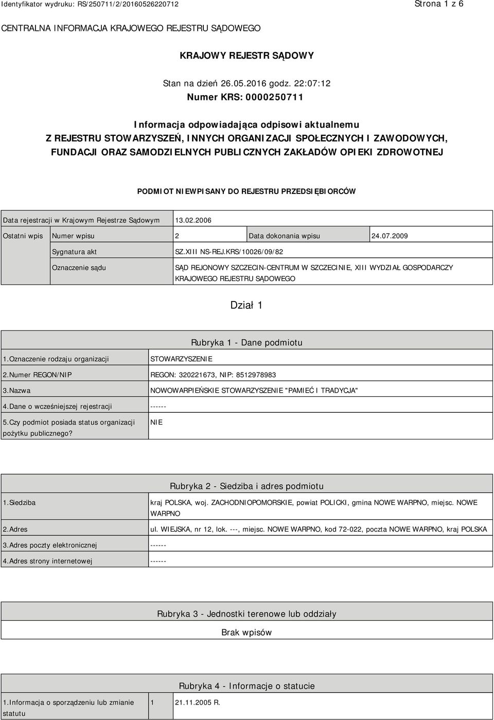 OPIEKI ZDROWOTNEJ PODMIOT NIEWPISANY DO REJESTRU PRZEDSIĘBIORCÓW Data rejestracji w Krajowym Rejestrze Sądowym 13.02.2006 Ostatni wpis Numer wpisu 2 Data dokonania wpisu 24.07.