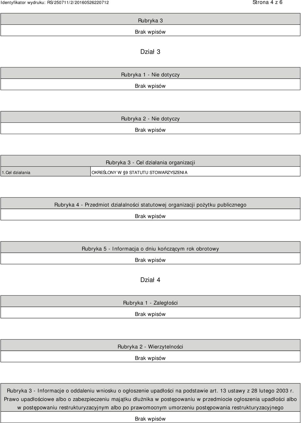 rok obrotowy Dział 4 Rubryka 1 - Zaległości Rubryka 2 - Wierzytelności Rubryka 3 - Informacje o oddaleniu wniosku o ogłoszenie upadłości na podstawie art.