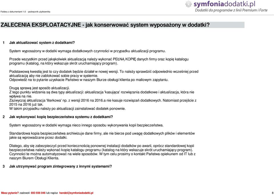 Podstawow kwesti jest to czy dodatek b dzie dzia w nowej wersji. To nale y sprawdzi odpowiednio wcze niej przed aktualizacj aby nie zablokowa sobie pracy w systemie.
