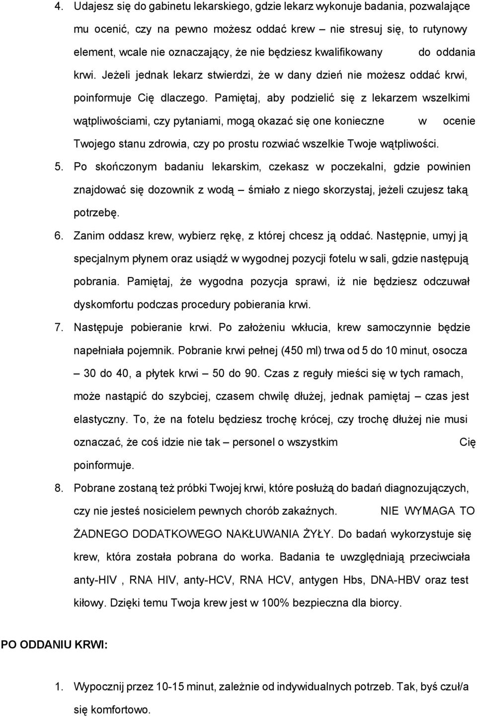 Pamiętaj, aby podzielić się z lekarzem wszelkimi wątpliwościami, czy pytaniami, mogą okazać się one konieczne w ocenie Twojego stanu zdrowia, czy po prostu rozwiać wszelkie Twoje wątpliwości. 5.