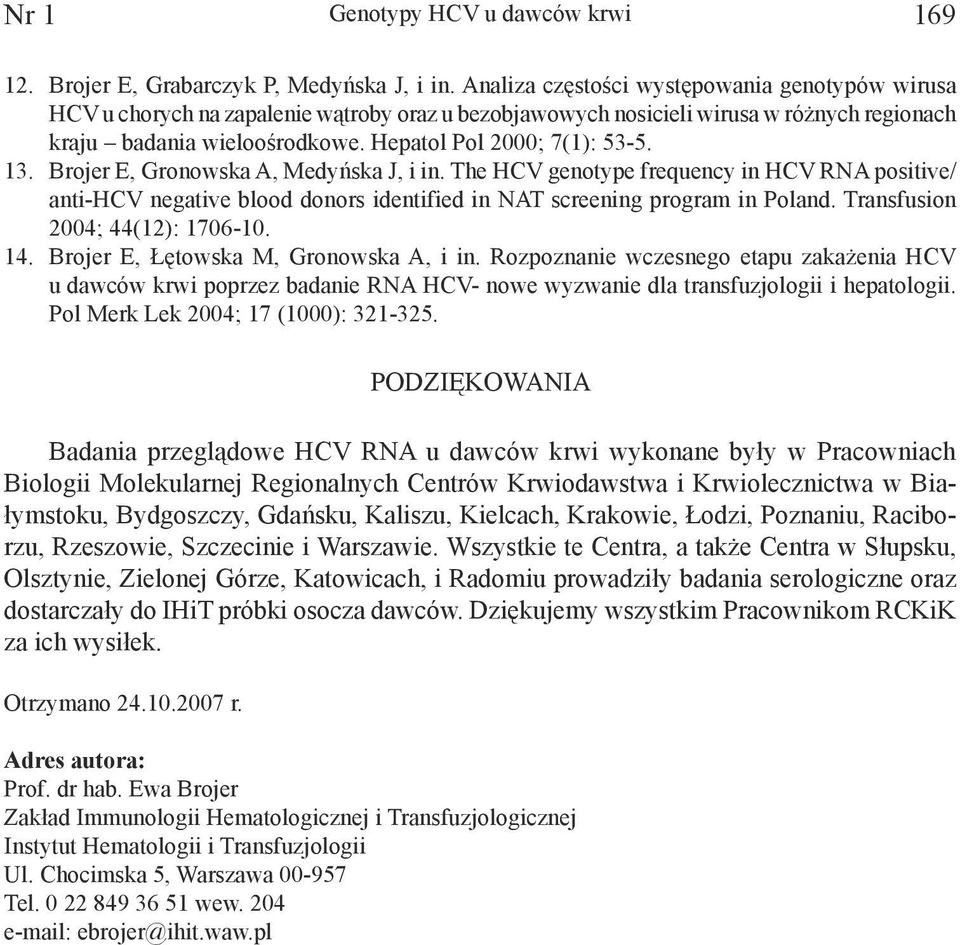 13. Brojer E, Gronowska A, Medyńska J, i in. The HCV genotype frequency in HCV RNA positive/ anti-hcv negative blood donors identified in NAT screening program in Poland.
