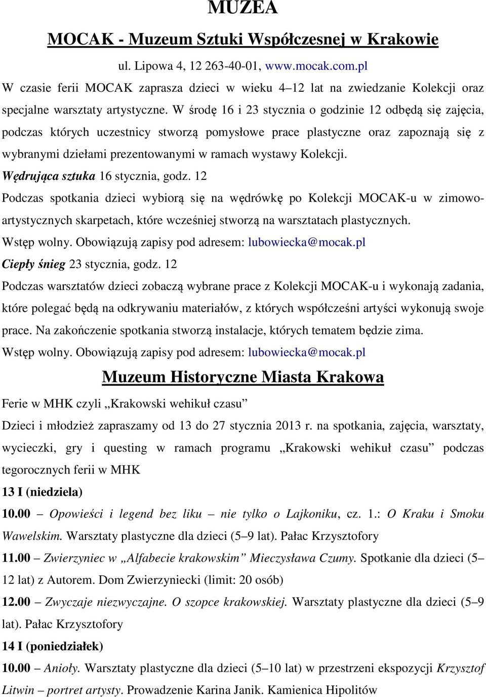 W środę 16 i 23 stycznia o godzinie 12 odbędą się zajęcia, podczas których uczestnicy stworzą pomysłowe prace plastyczne oraz zapoznają się z wybranymi dziełami prezentowanymi w ramach wystawy