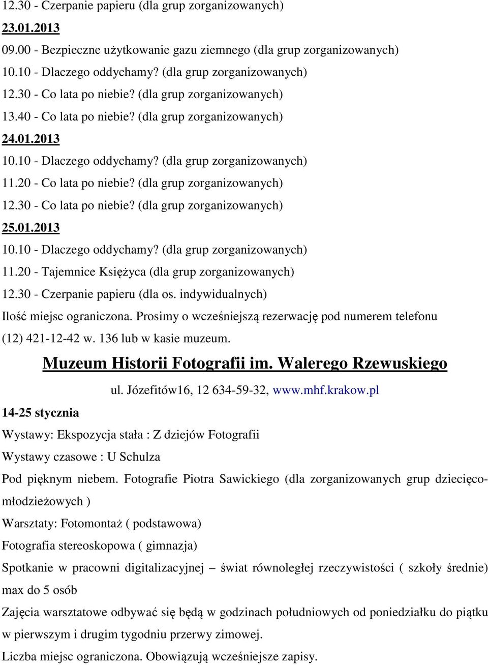 (dla grup zorganizowanych) 12.30 - Co lata po niebie? (dla grup zorganizowanych) 25.01.2013 10.10 - Dlaczego oddychamy? (dla grup zorganizowanych) 11.