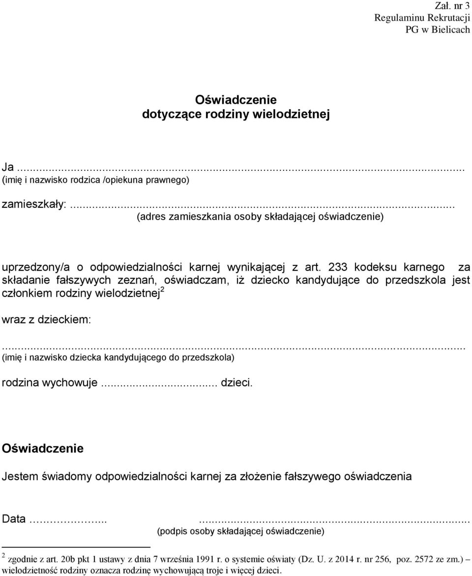 233 kodeksu karnego za składanie fałszywych zeznań, oświadczam, iż dziecko kandydujące do przedszkola jest członkiem rodziny wielodzietnej 2 wraz z dzieckiem:.