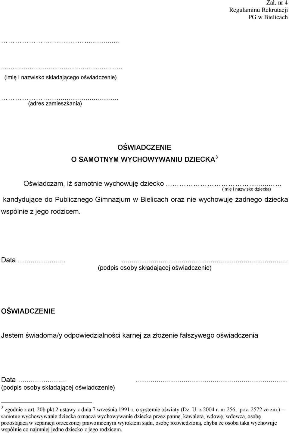 ..... ( mię i nazwisko dziecka) kandydujące do Publicznego Gimnazjum w Bielicach oraz nie wychowuję żadnego dziecka wspólnie z jego rodzicem. Data.