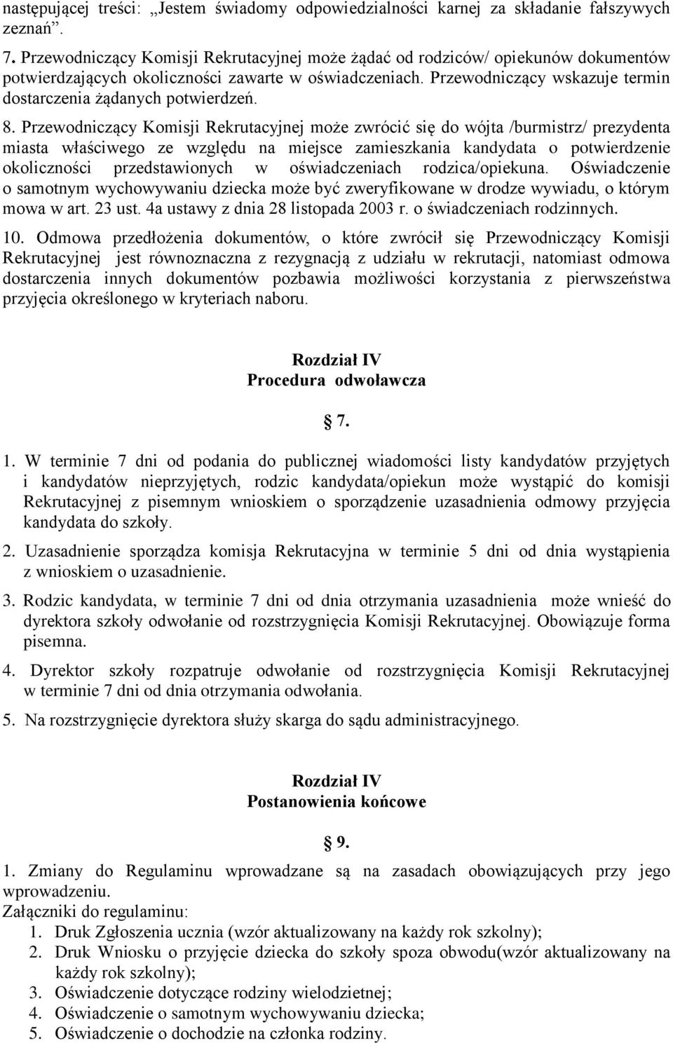 Przewodniczący wskazuje termin dostarczenia żądanych potwierdzeń. 8.