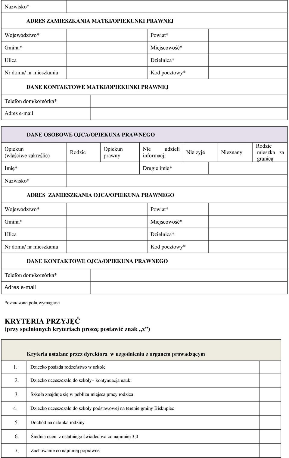 Nazwisko* ADRES ZAMIESZKANIA OJCA/OPIEKUNA PRAWNEGO Województwo* Gmina* Ulica Nr domu/ nr mieszkania Powiat* Miejscowość* Dzielnica* Kod pocztowy* DANE KONTAKTOWE OJCA/OPIEKUNA PRAWNEGO Telefon