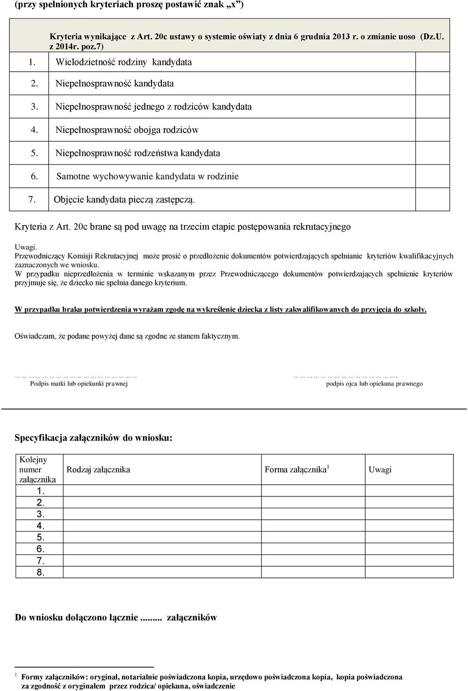 Samotne wychowywanie kandydata w rodzinie 7. Objęcie kandydata pieczą zastępczą. Kryteria z Art. 20c brane są pod uwagę na trzecim etapie postępowania rekrutacyjnego Uwagi.