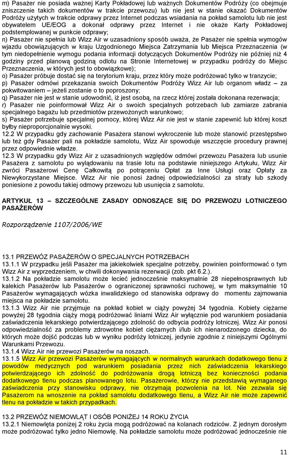 Pasażer nie spełnia lub Wizz Air w uzasadniony sposób uważa, że Pasażer nie spełnia wymogów wjazdu obowiązujących w kraju Uzgodnionego Miejsca Zatrzymania lub Miejsca Przeznaczenia (w tym