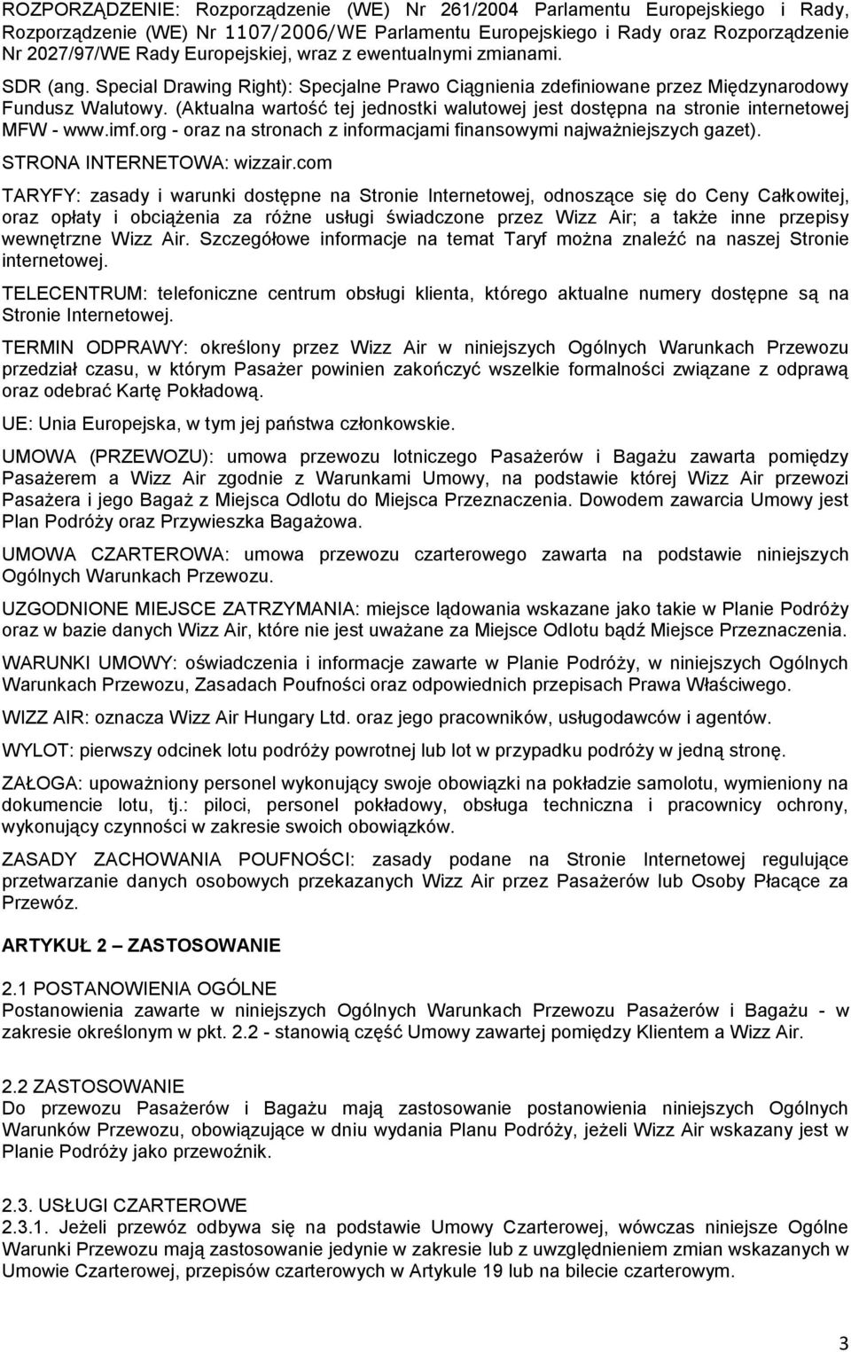 (Aktualna wartość tej jednostki walutowej jest dostępna na stronie internetowej MFW - www.imf.org - oraz na stronach z informacjami finansowymi najważniejszych gazet). STRONA INTERNETOWA: wizzair.