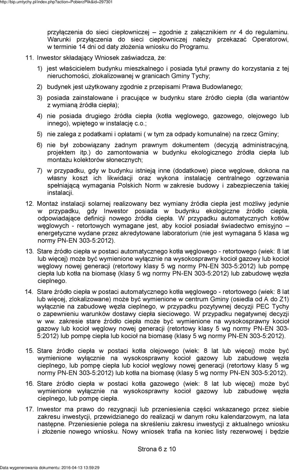 Inwestor składający Wniosek zaświadcza, że: 1) jest właścicielem budynku mieszkalnego i posiada tytuł prawny do korzystania z tej nieruchomości, zlokalizowanej w granicach Gminy Tychy; 2) budynek