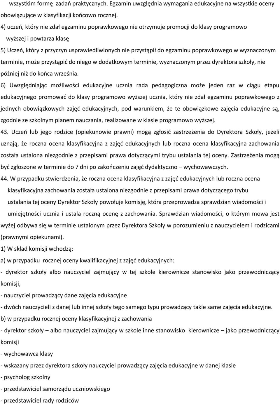 poprawkowego w wyznaczonym terminie, może przystąpić do niego w dodatkowym terminie, wyznaczonym przez dyrektora szkoły, nie później niż do końca września.