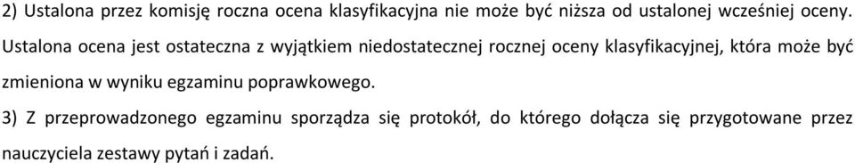 Ustalona ocena jest ostateczna z wyjątkiem niedostatecznej rocznej oceny klasyfikacyjnej, która