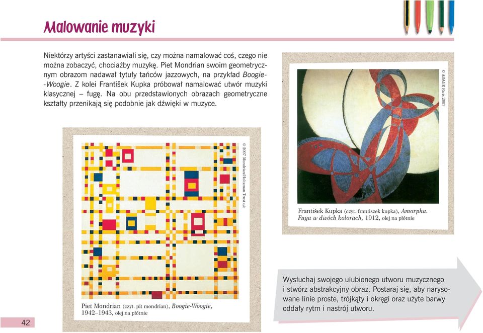 Piet Mondrian swoim geometrycznym obrazom nadawał tytuły tańców jazzowych, na przykład Boogie-Woogie. Z kolei František Kupka próbował namalować utwór muzyki klasycznej fugę.