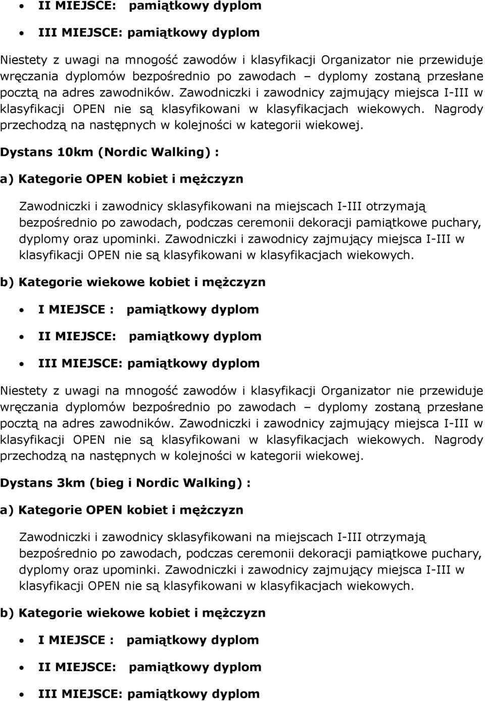 Nagrody przechodzą na następnych w kolejności w kategorii wiekowej.