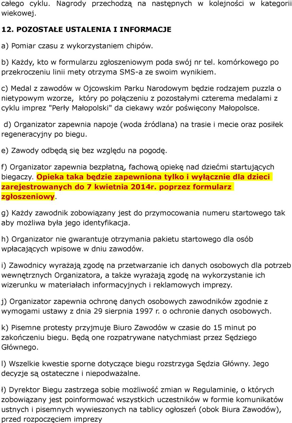 c) Medal z zawodów w Ojcowskim Parku Narodowym będzie rodzajem puzzla o nietypowym wzorze, który po połączeniu z pozostałymi czterema medalami z cyklu imprez "Perły Małopolski" da ciekawy wzór