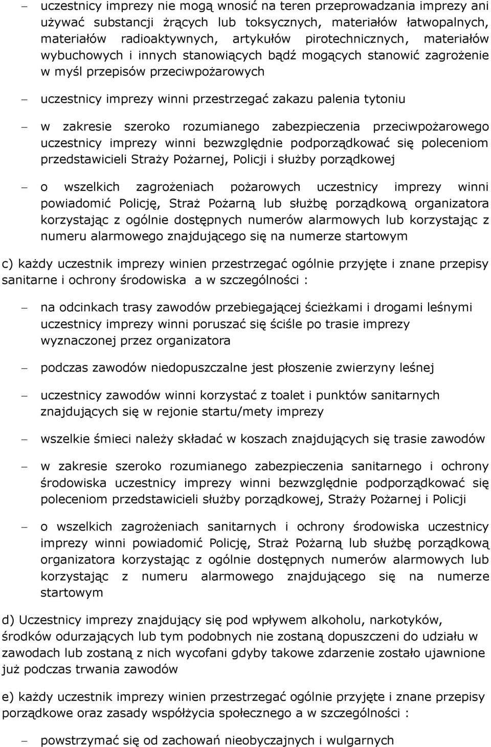 rozumianego zabezpieczenia przeciwpożarowego uczestnicy imprezy winni bezwzględnie podporządkować się poleceniom przedstawicieli Straży Pożarnej, Policji i służby porządkowej o wszelkich zagrożeniach