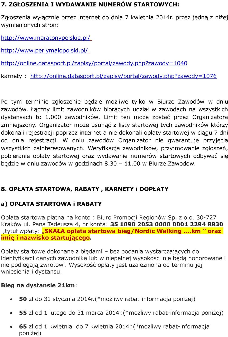 Łączny limit zawodników biorących udział w zawodach na wszystkich dystansach to 1.000 zawodników. Limit ten może zostać przez Organizatora zmniejszony.