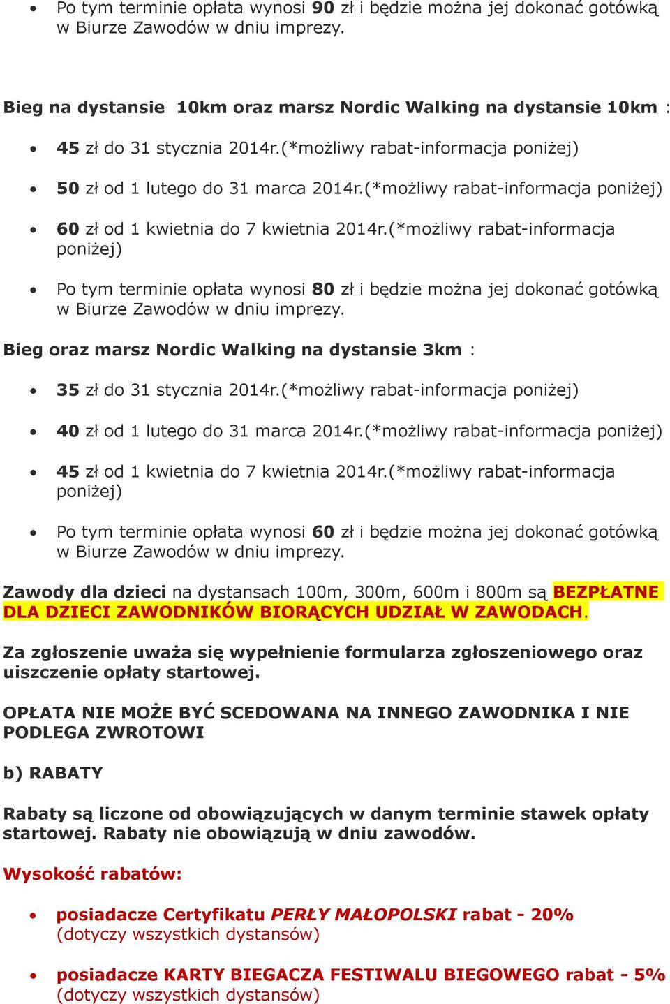 (*możliwy rabat-informacja poniżej) Po tym terminie opłata wynosi 80 zł i będzie można jej dokonać gotówką w Biurze Zawodów w dniu imprezy.