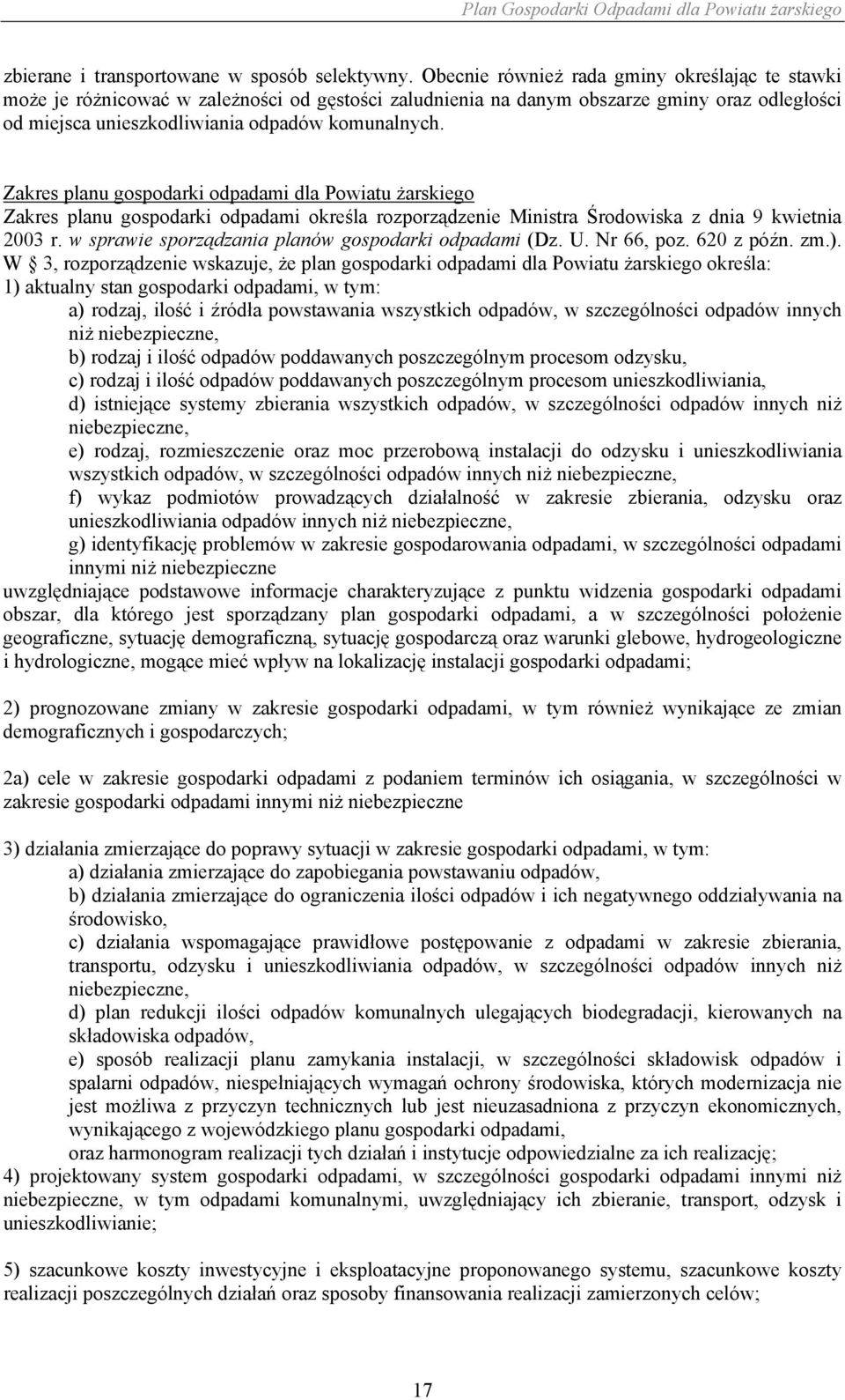 Zakres planu gospodarki odpadami dla Powiatu żarskiego Zakres planu gospodarki odpadami określa rozporządzenie Ministra Środowiska z dnia 9 kwietnia 2003 r.