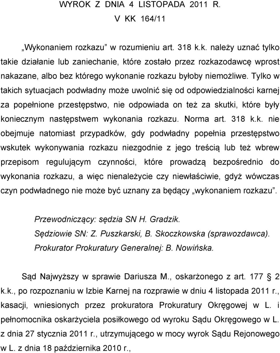 Tylko w takich sytuacjach podwładny może uwolnić się od odpowiedzialności karnej za popełnione przestępstwo, nie odpowiada on też za skutki, które były koniecznym następstwem wykonania rozkazu.