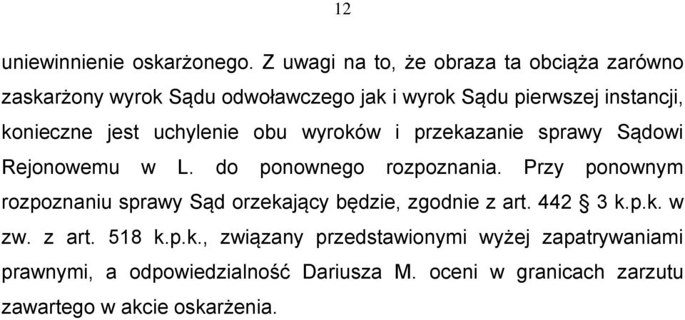 jest uchylenie obu wyroków i przekazanie sprawy Sądowi Rejonowemu w L. do ponownego rozpoznania.