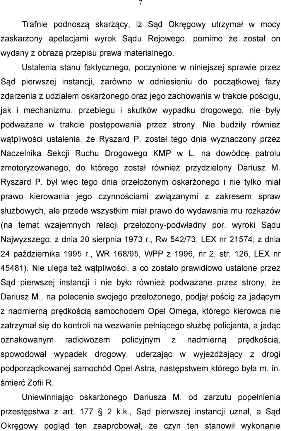 pościgu, jak i mechanizmu, przebiegu i skutków wypadku drogowego, nie były podważane w trakcie postępowania przez strony. Nie budziły również wątpliwości ustalenia, że Ryszard P.