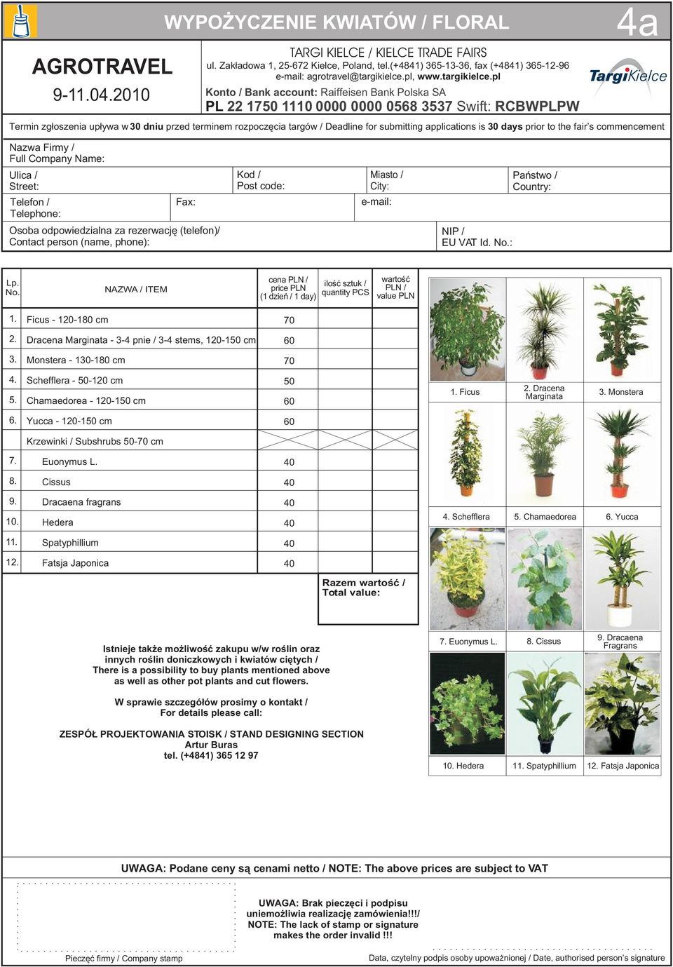 days prior to the fair s commencement Nazwa Firmy / Full Company Name: Ulica / Street: Telefon / Telephone: Fax: Kod / Post code: Miasto / City: e-mail: Pañstwo / Country: Osoba odpowiedzialna za