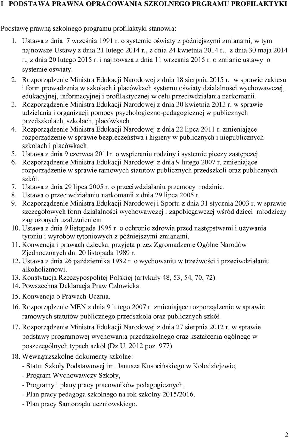 i najnowsza z dnia 11 września 2015 r. o zmianie ustawy o systemie oświaty. 2. Rozporządzenie Ministra Edukacji Narodowej z dnia 18 sierpnia 2015 r.