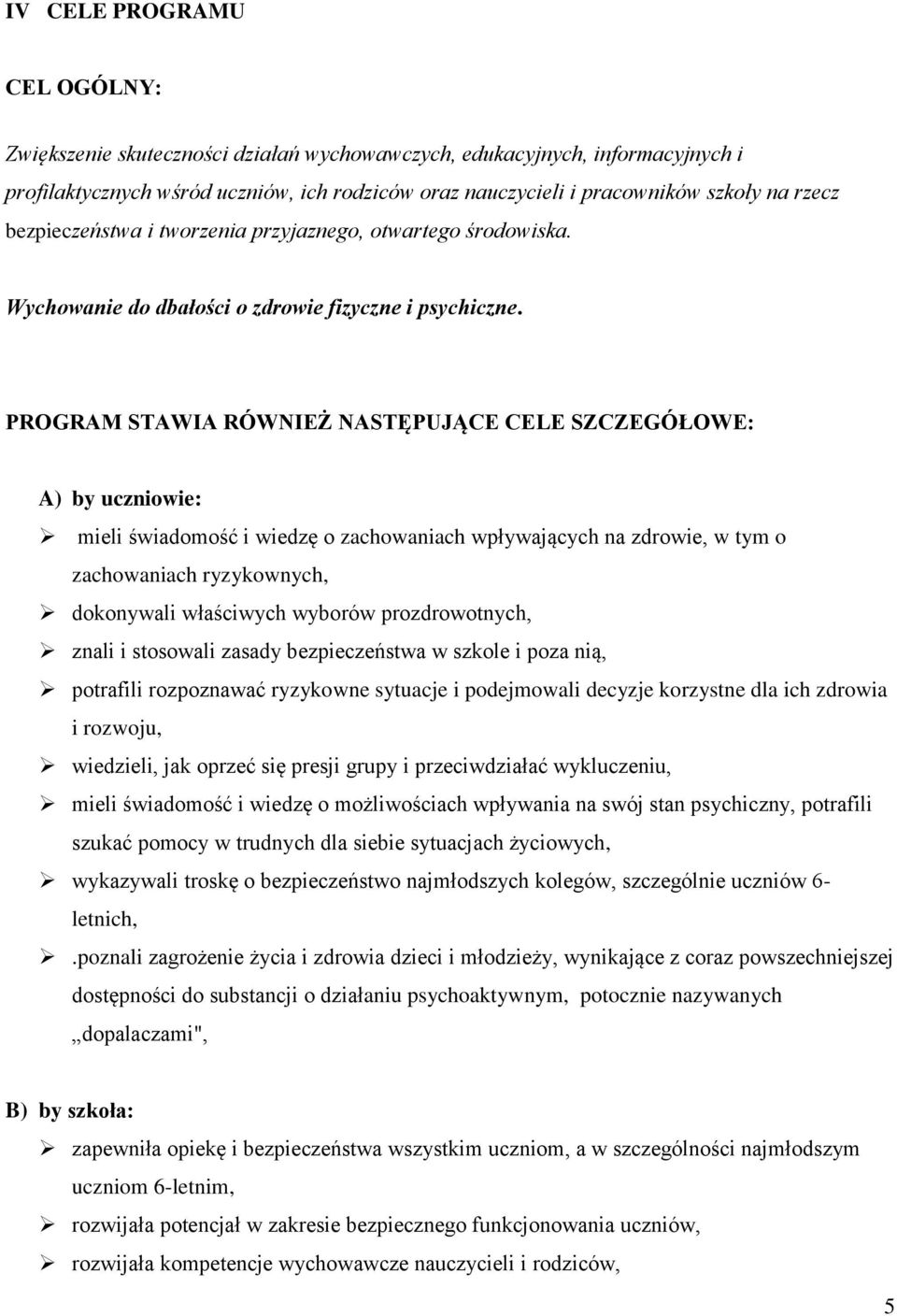 PROGRAM STAWIA RÓWNIEŻ NASTĘPUJĄCE CELE SZCZEGÓŁOWE: A) by uczniowie: mieli świadomość i wiedzę o zachowaniach wpływających na zdrowie, w tym o zachowaniach ryzykownych, dokonywali właściwych wyborów