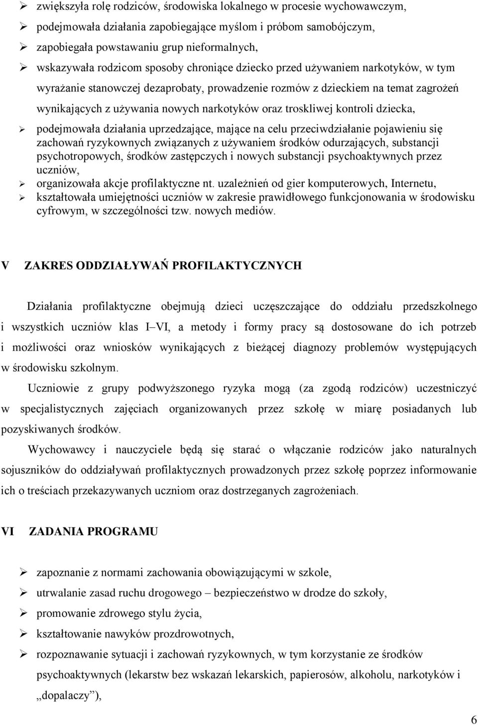 troskliwej kontroli dziecka, podejmowała działania uprzedzające, mające na celu przeciwdziałanie pojawieniu się zachowań ryzykownych związanych z używaniem środków odurzających, substancji