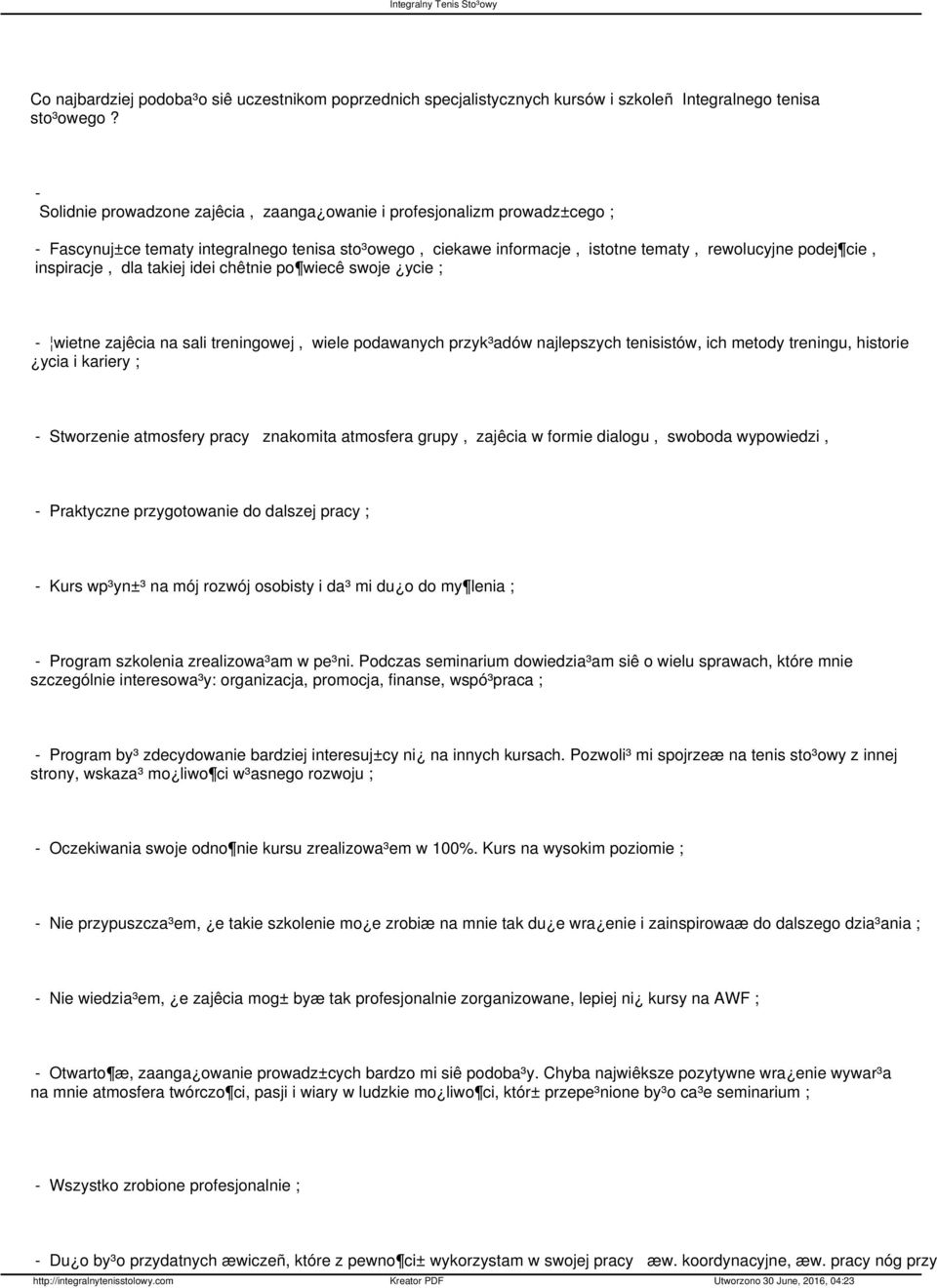 dla takiej idei chêtnie po wiecê swoje ycie; - wietne zajêcia na sali treningowej, wiele podawanych przyk³adów najlepszych tenisistów, ich metody treningu, historie ycia i kariery; - Stworzenie