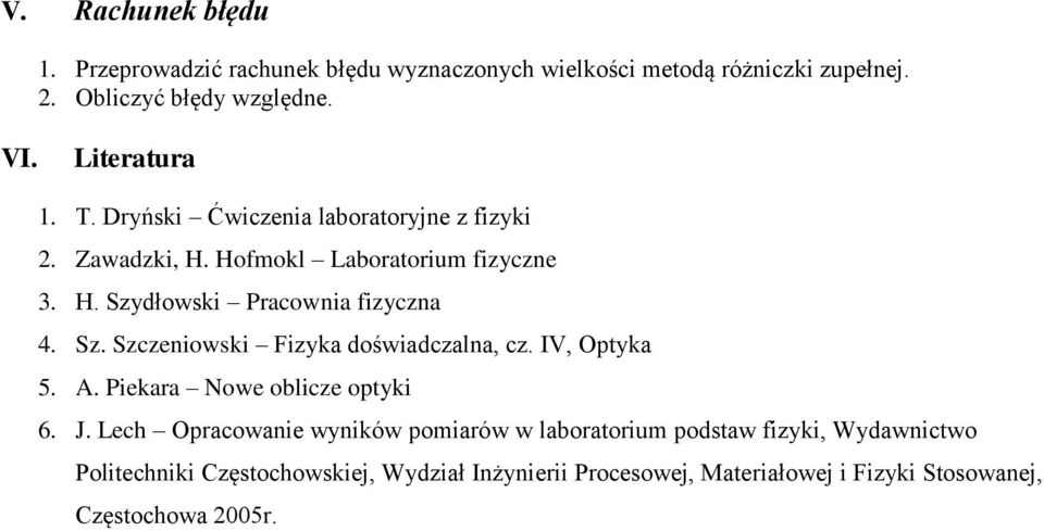 Sz. Szczeniowski Fizyka doświadczalna, cz. IV, Optyka 5. A. Piekara Nowe oblicze optyki 6. J.