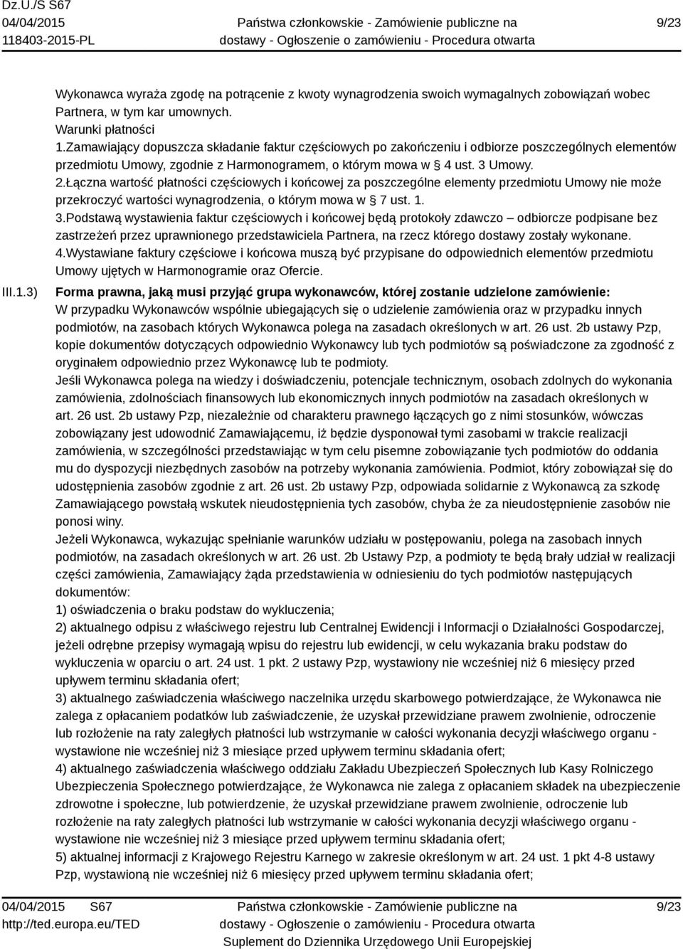 Łączna wartość płatności częściowych i końcowej za poszczególne elementy przedmiotu Umowy nie może przekroczyć wartości wynagrodzenia, o którym mowa w 7 ust. 1. 3.