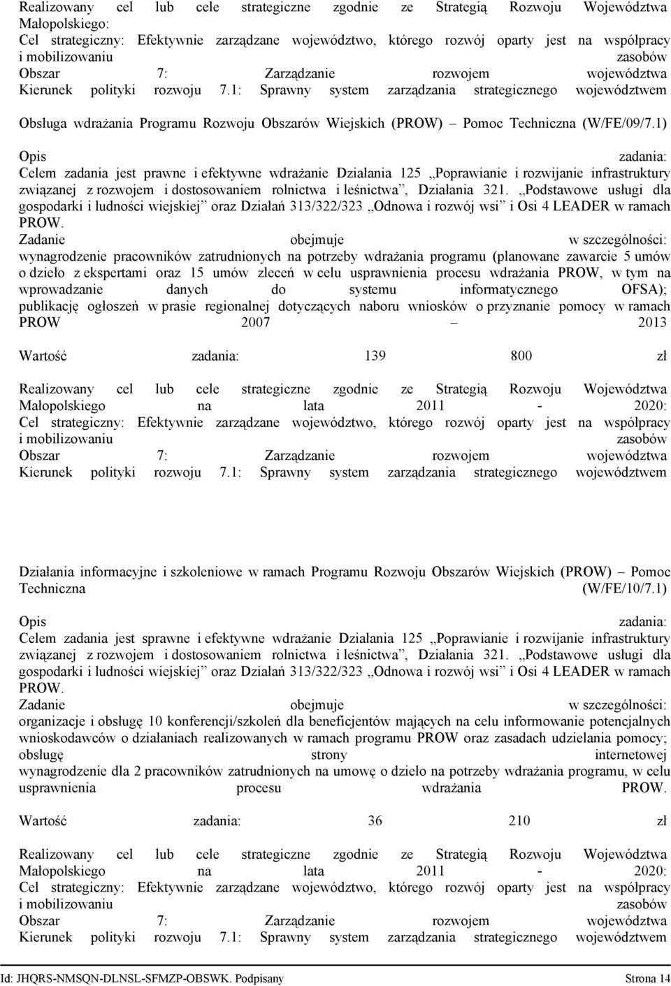 1: Sprawny system zarządzania strategicznego województwem Obsługa wdrażania Programu Rozwoju Obszarów Wiejskich (PROW) Pomoc Techniczna (W/FE/09/7.