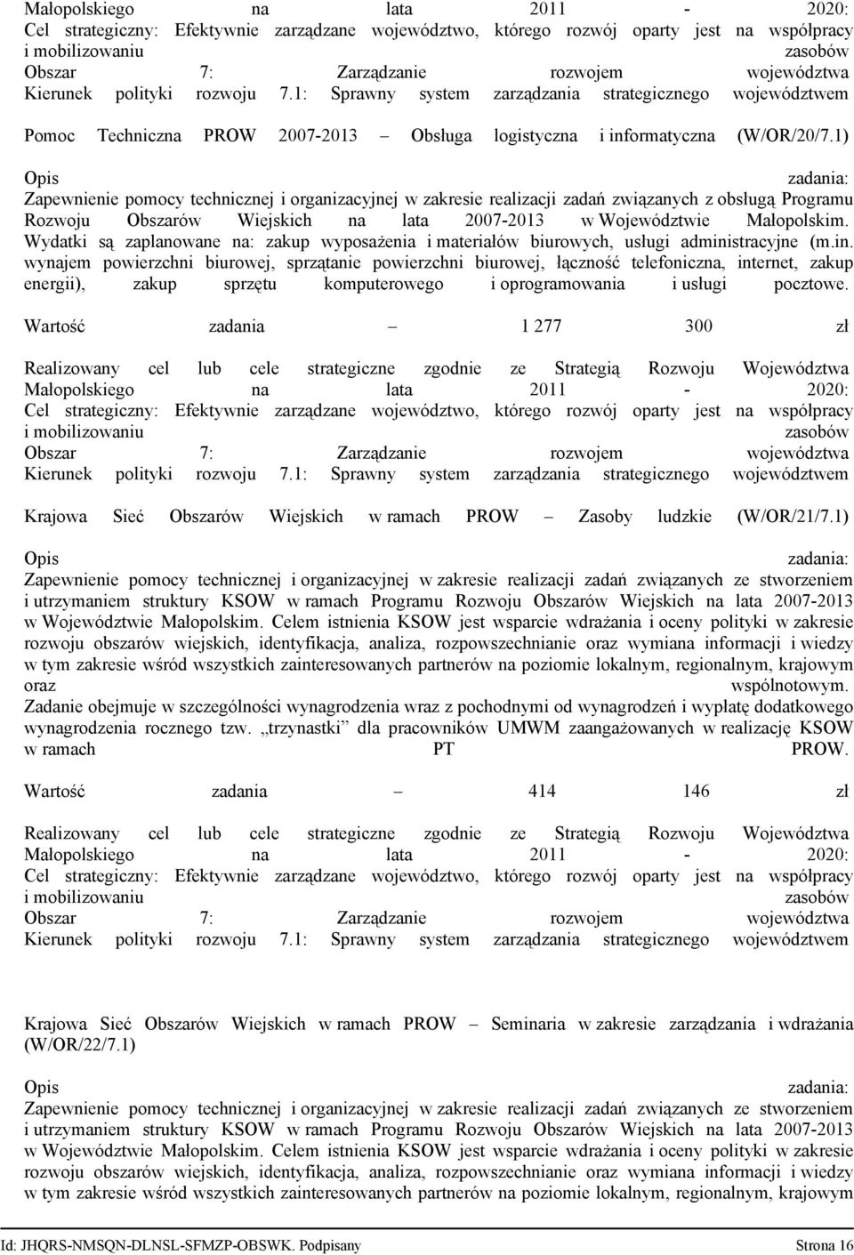 1) Zapewnienie pomocy technicznej i organizacyjnej w zakresie realizacji zadań związanych z obsługą Programu Rozwoju Obszarów Wiejskich na lata 2007 2013 w Województwie Małopolskim.