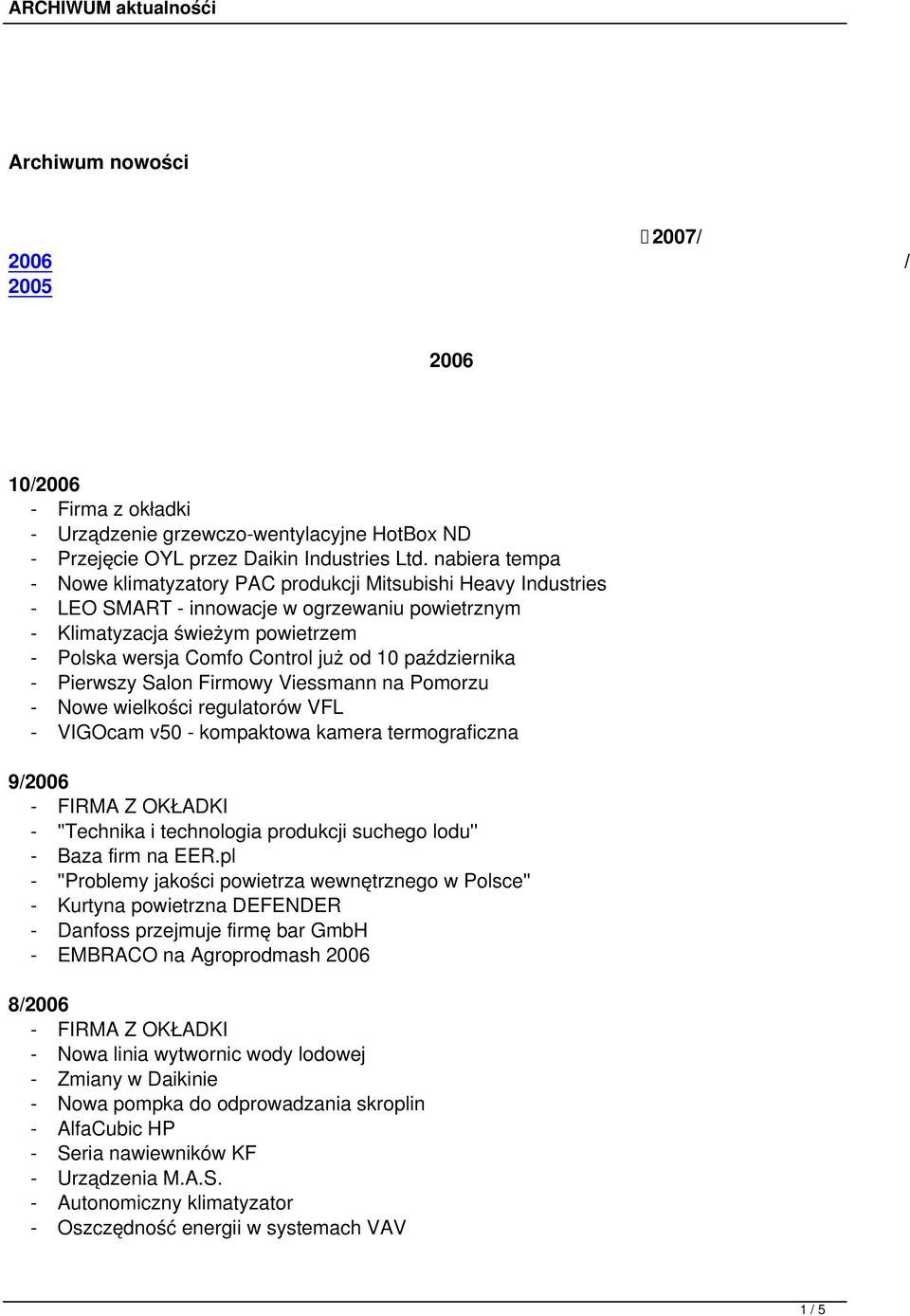 października - Pierwszy Salon Firmowy Viessmann na Pomorzu - Nowe wielkości regulatorów VFL - VIGOcam v50 - kompaktowa kamera termograficzna 9/2006 - ''Technika i technologia produkcji suchego lodu''