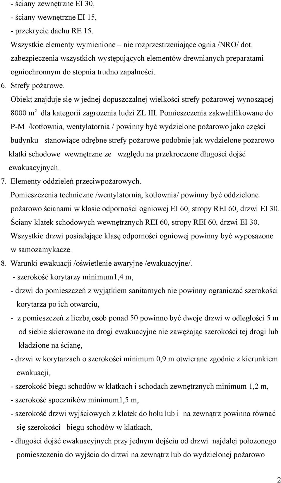 Obiekt znajduje się w jednej dopuszczalnej wielkości strefy pożarowej wynoszącej 8000 m 2 dla kategorii zagrożenia ludzi ZL III.