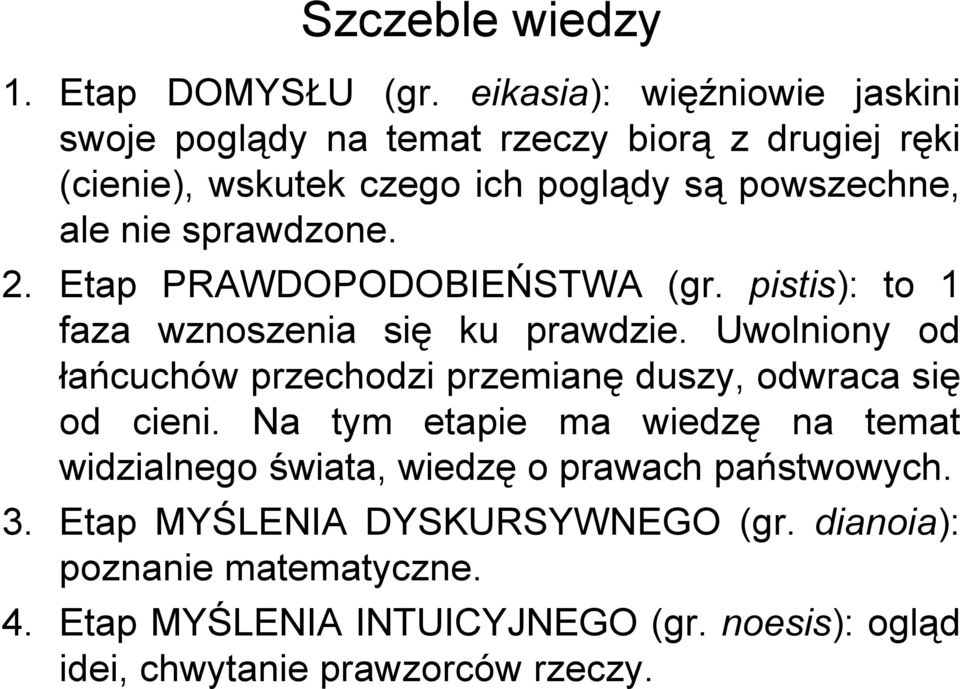 sprawdzone. 2. Etap PRAWDOPODOBIEŃSTWA (gr. pistis): to 1 faza wznoszenia się ku prawdzie.
